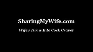Wifey Turns Into Cock Craver